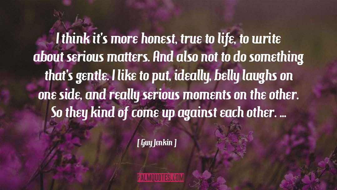 Guy Jenkin Quotes: I think it's more honest,