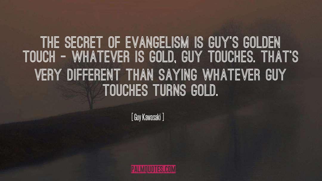 Guy Kawasaki Quotes: The secret of evangelism is