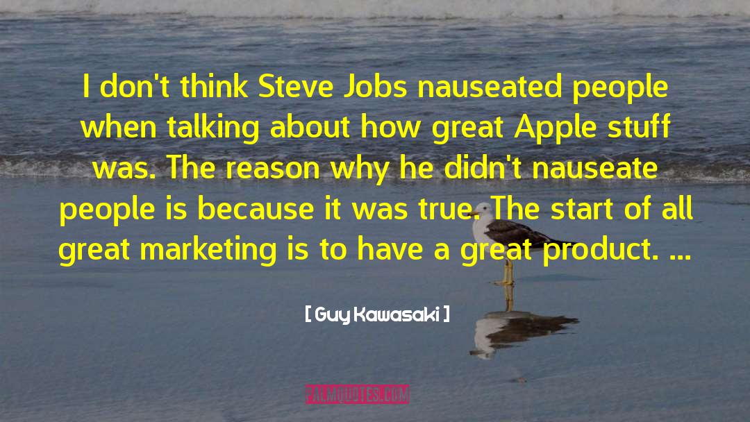 Guy Kawasaki Quotes: I don't think Steve Jobs