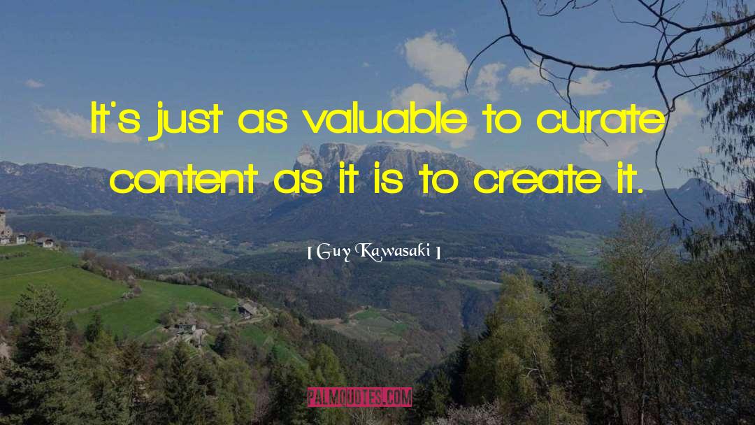 Guy Kawasaki Quotes: It's just as valuable to