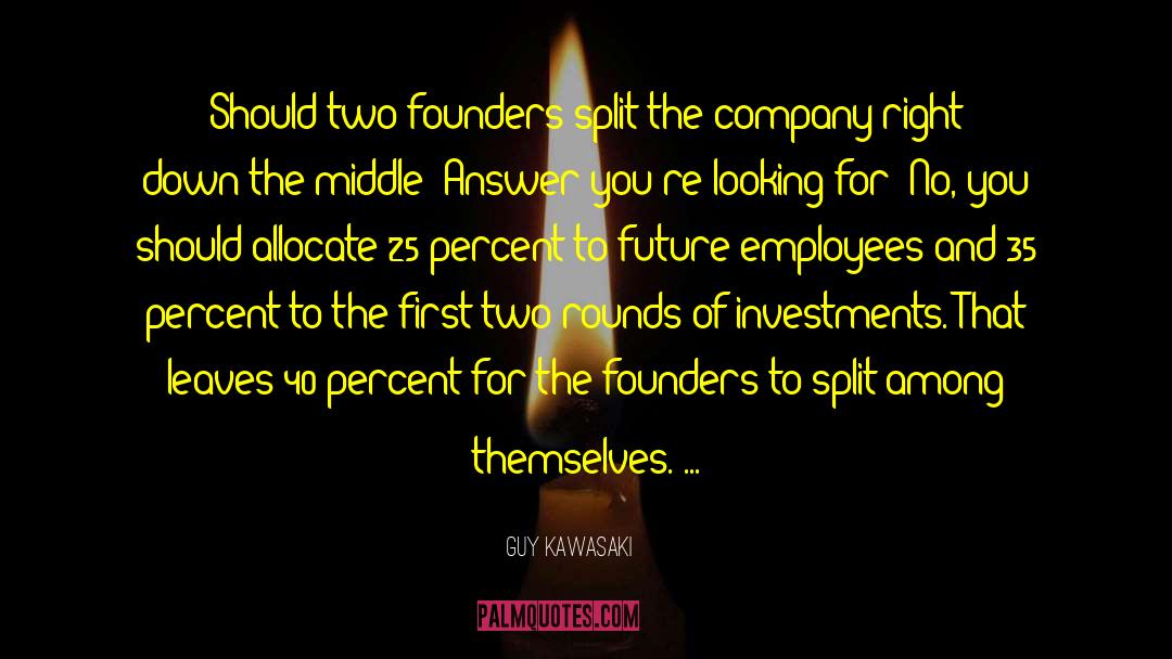 Guy Kawasaki Quotes: Should two founders split the
