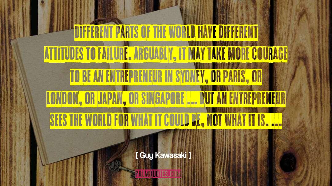 Guy Kawasaki Quotes: Different parts of the world
