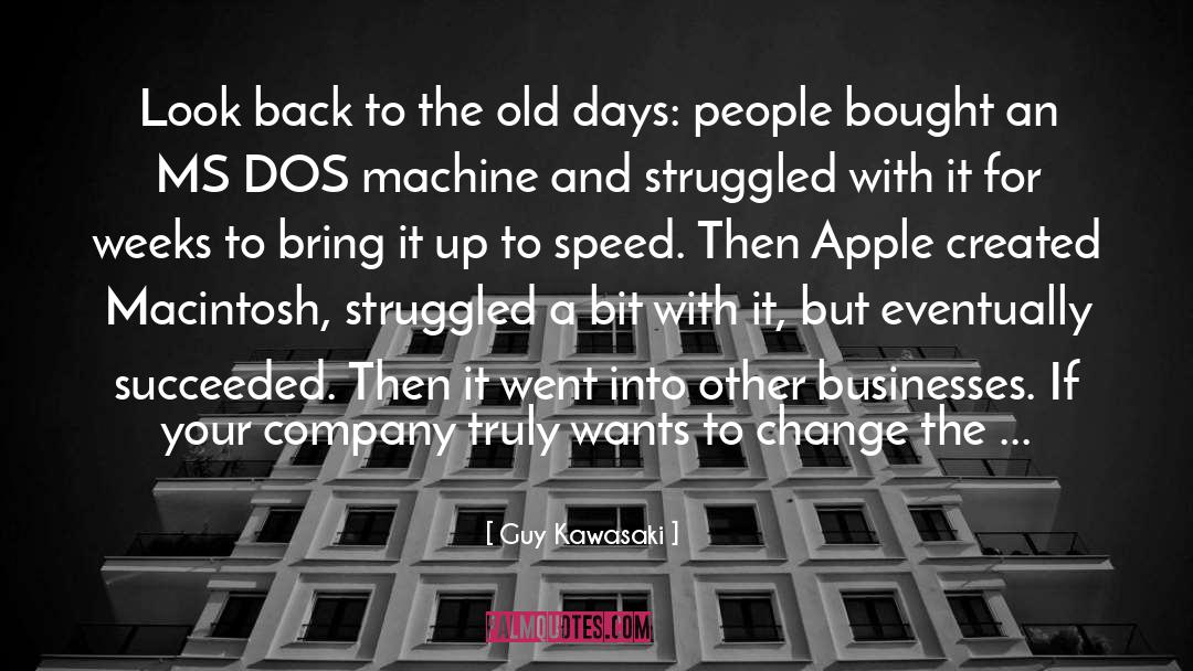 Guy Kawasaki Quotes: Look back to the old