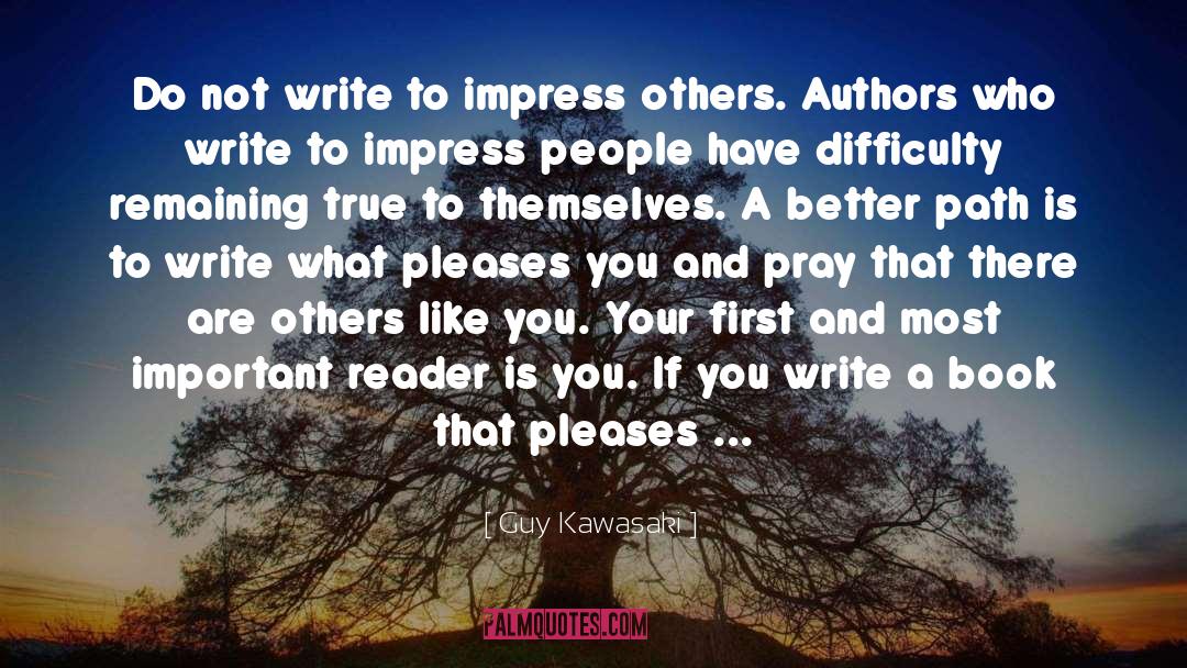 Guy Kawasaki Quotes: Do not write to impress