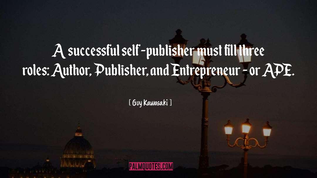 Guy Kawasaki Quotes: A successful self-publisher must fill