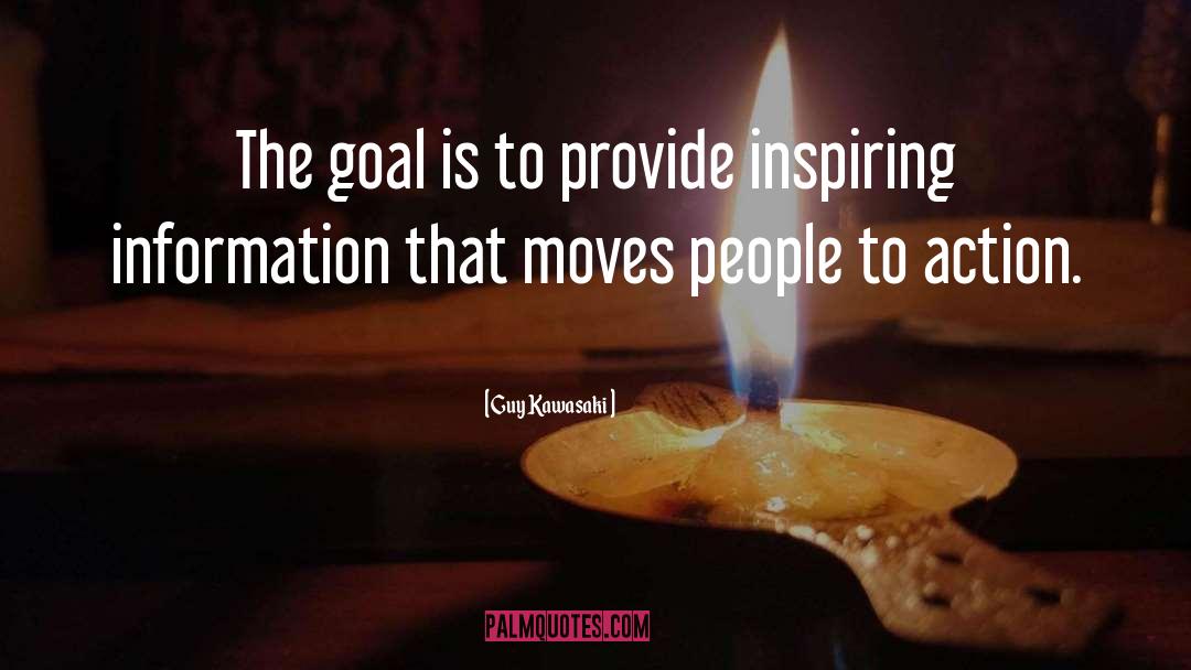 Guy Kawasaki Quotes: The goal is to provide