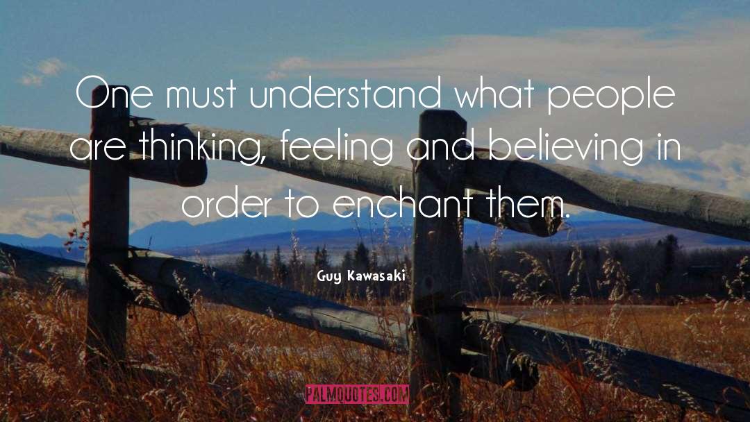 Guy Kawasaki Quotes: One must understand what people