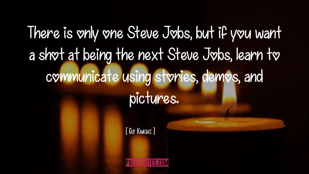 Guy Kawasaki Quotes: There is only one Steve