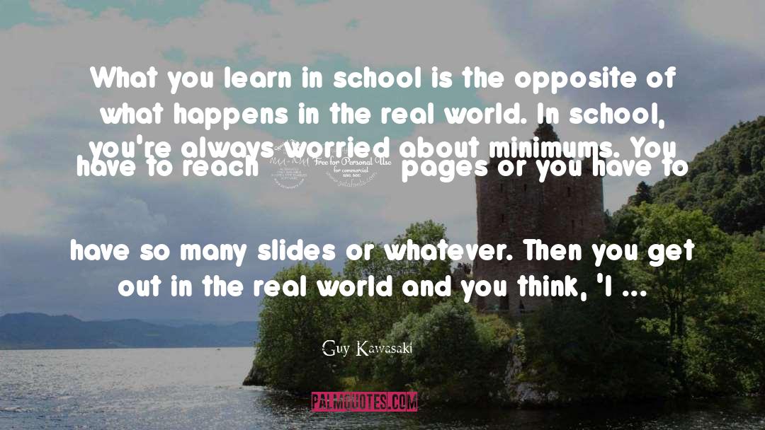 Guy Kawasaki Quotes: What you learn in school