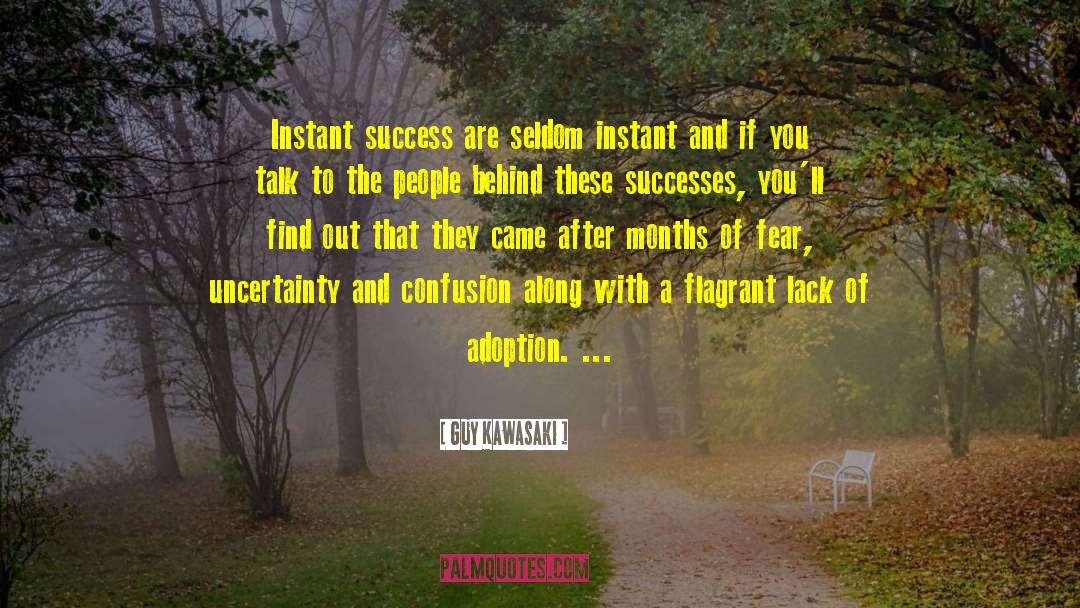 Guy Kawasaki Quotes: Instant success are seldom instant