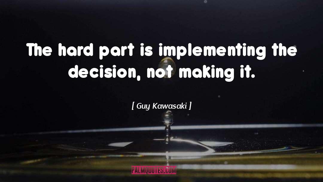 Guy Kawasaki Quotes: The hard part is implementing