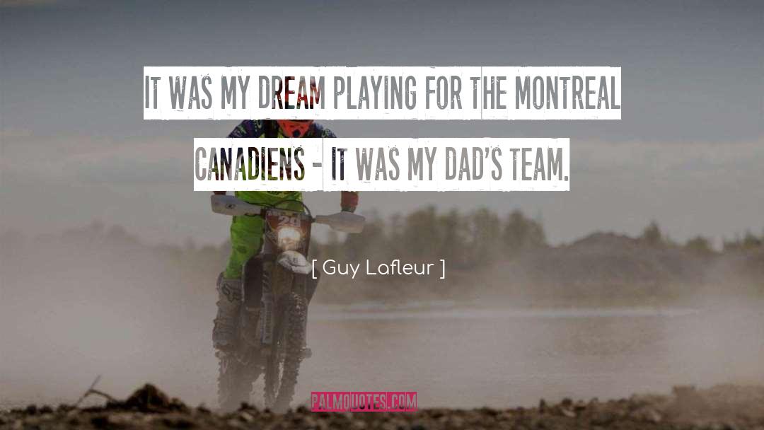 Guy Lafleur Quotes: It was my dream playing