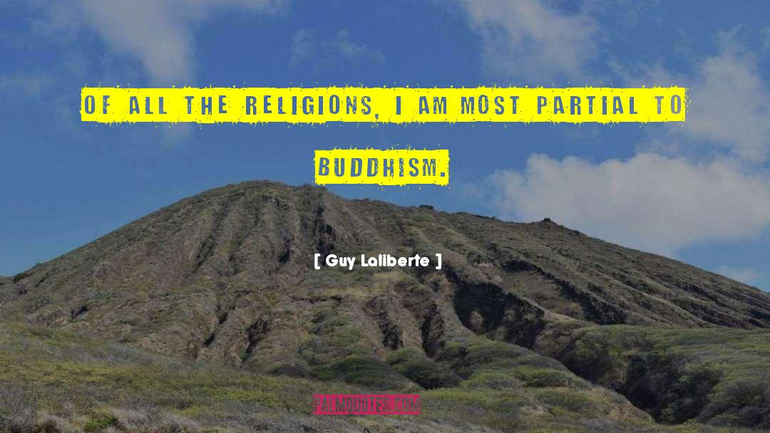 Guy Laliberte Quotes: Of all the religions, I