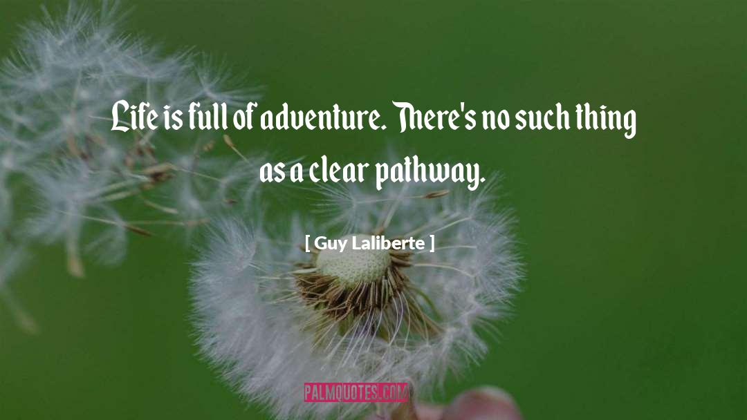 Guy Laliberte Quotes: Life is full of adventure.