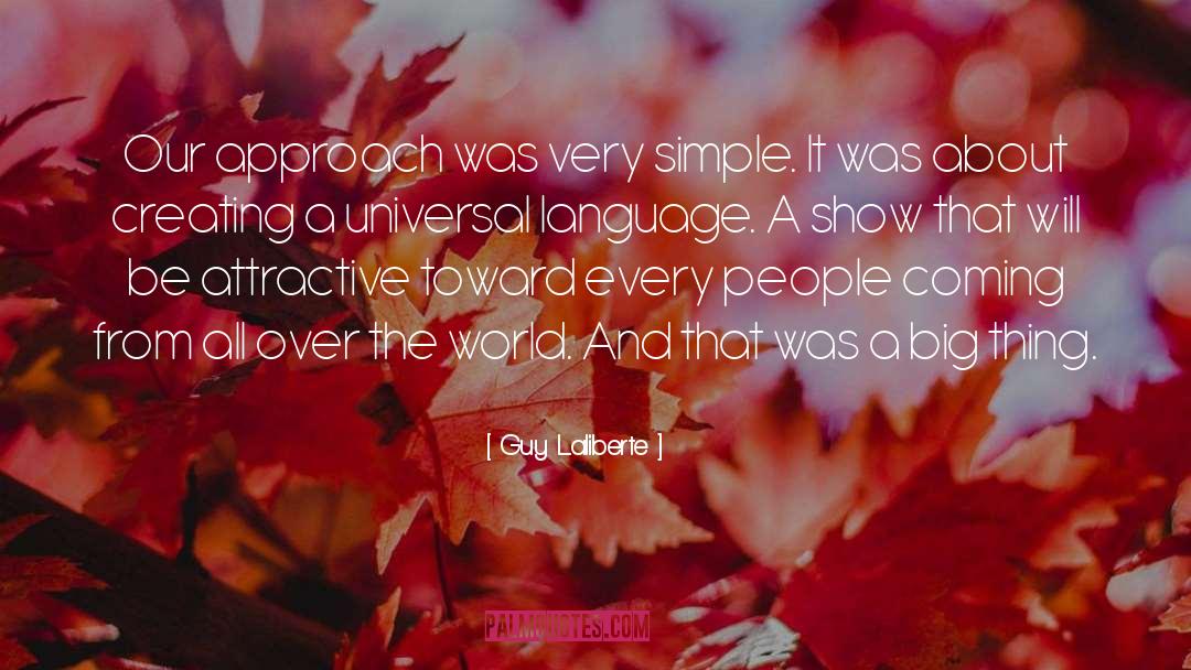 Guy Laliberte Quotes: Our approach was very simple.
