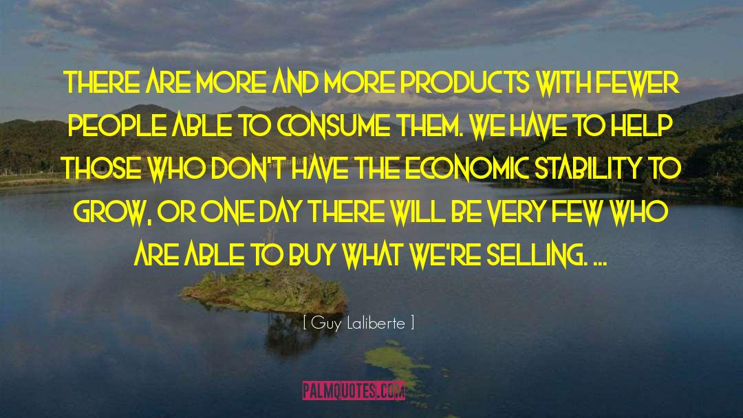 Guy Laliberte Quotes: There are more and more