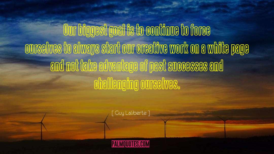 Guy Laliberte Quotes: Our biggest goal is to