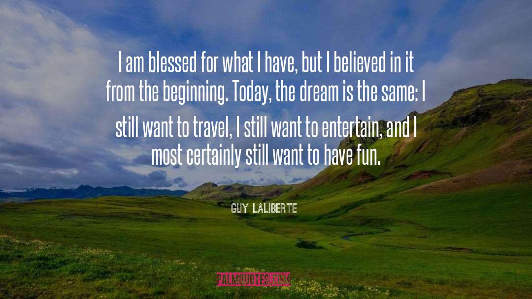 Guy Laliberte Quotes: I am blessed for what