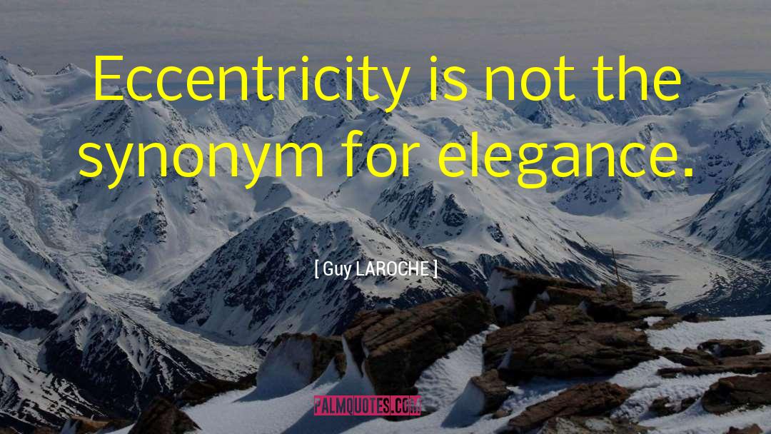 Guy LAROCHE Quotes: Eccentricity is not the synonym