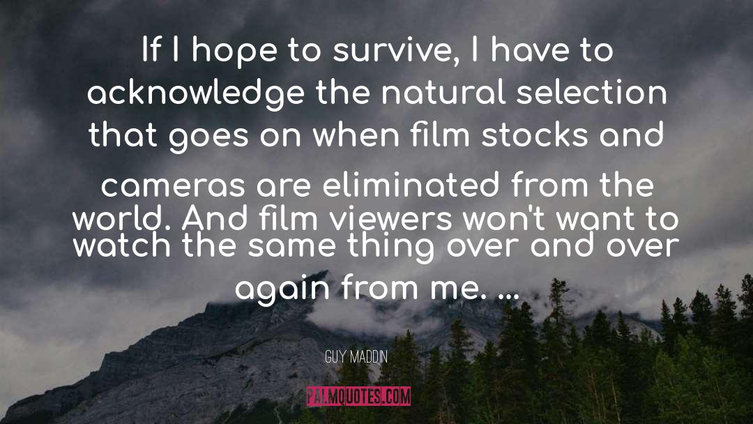 Guy Maddin Quotes: If I hope to survive,