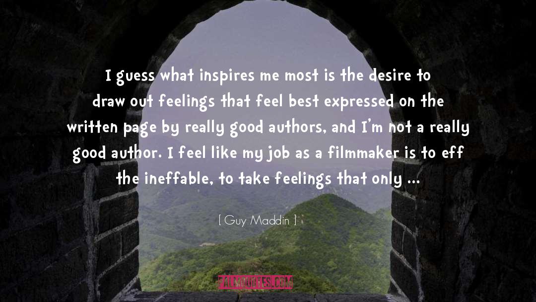 Guy Maddin Quotes: I guess what inspires me