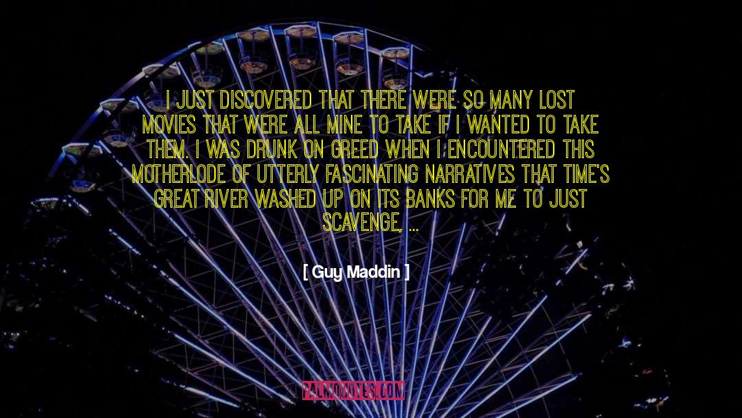 Guy Maddin Quotes: I just discovered that there