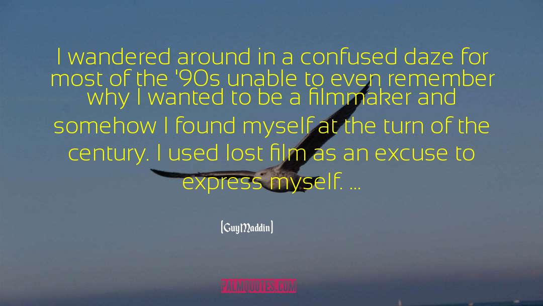 Guy Maddin Quotes: I wandered around in a