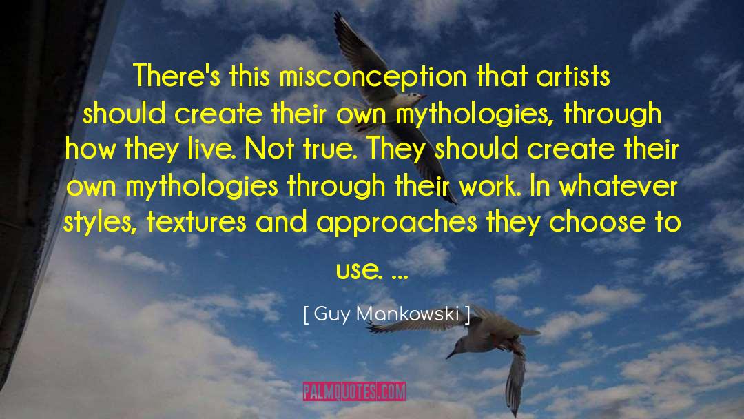 Guy Mankowski Quotes: There's this misconception that artists