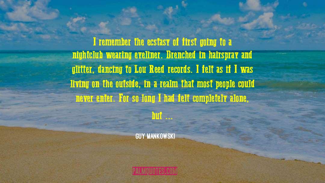 Guy Mankowski Quotes: I remember the ecstasy of