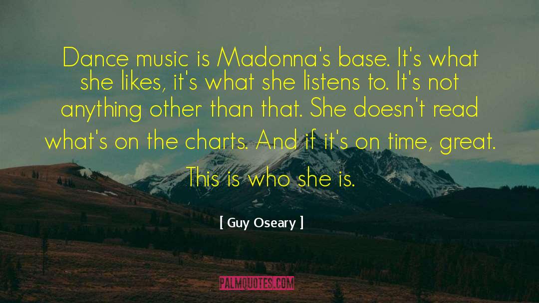 Guy Oseary Quotes: Dance music is Madonna's base.