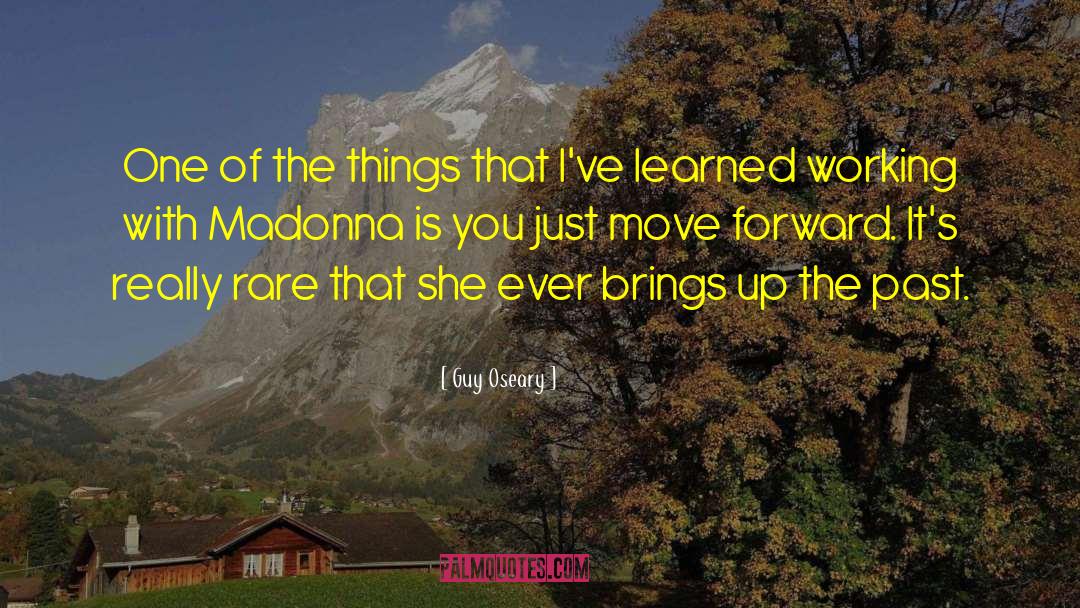 Guy Oseary Quotes: One of the things that