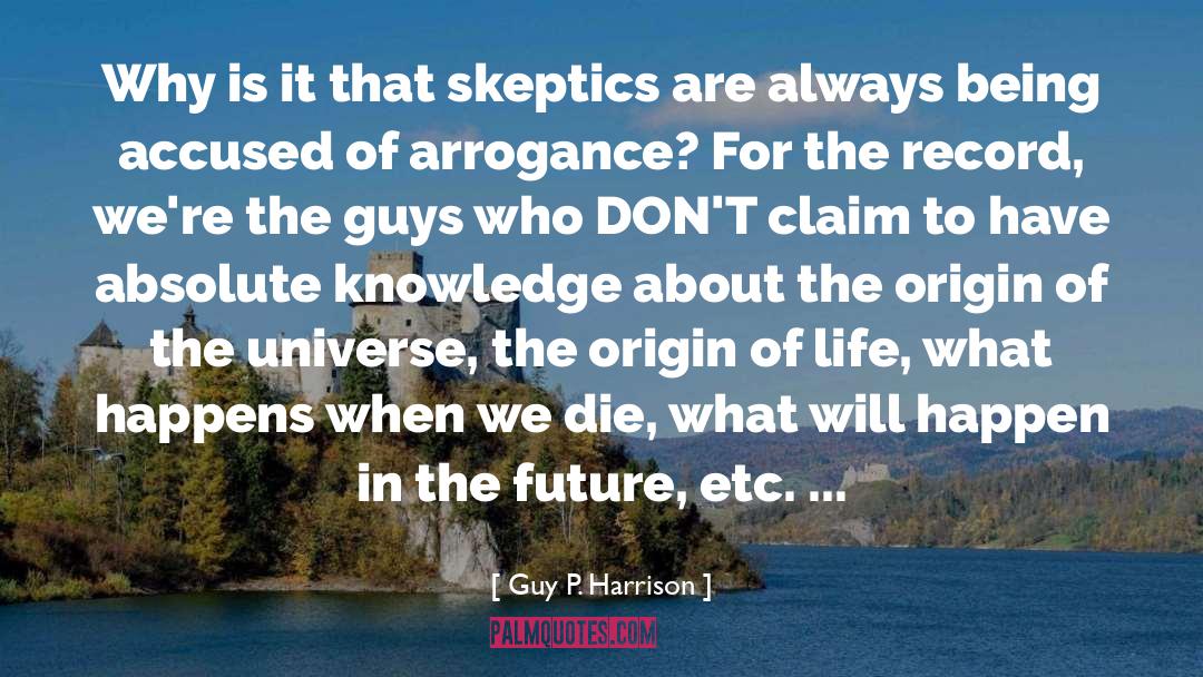 Guy P. Harrison Quotes: Why is it that skeptics