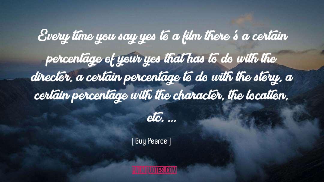 Guy Pearce Quotes: Every time you say yes