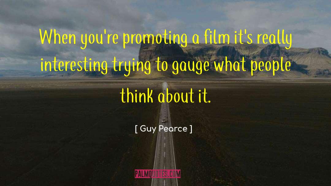 Guy Pearce Quotes: When you're promoting a film