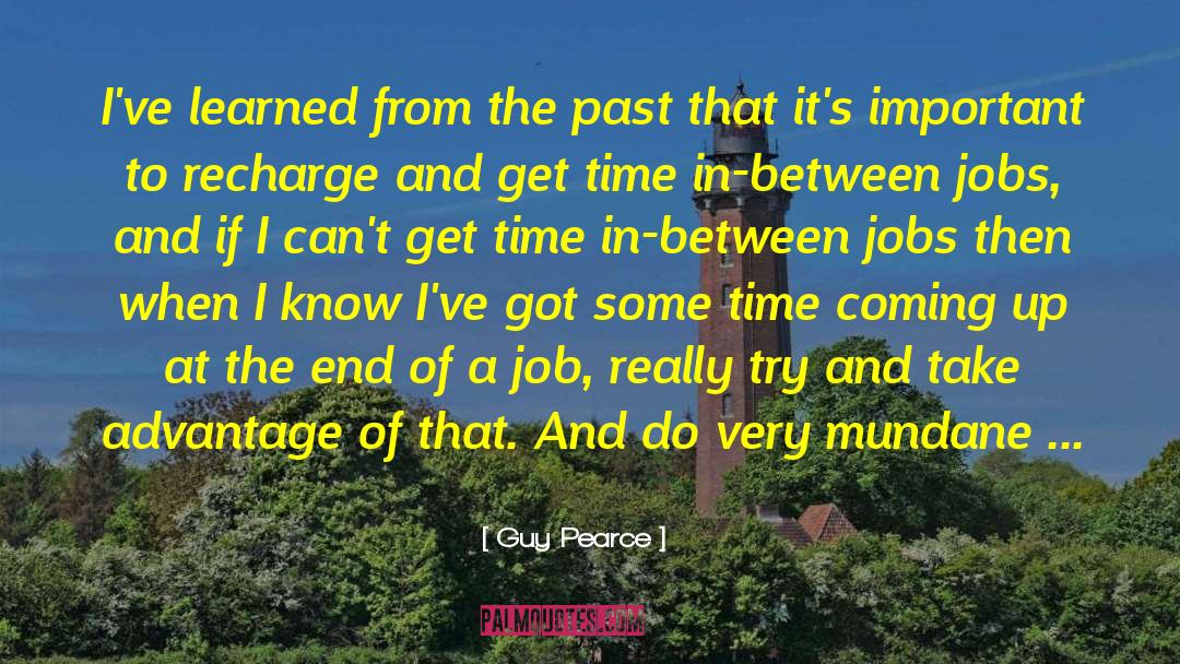 Guy Pearce Quotes: I've learned from the past