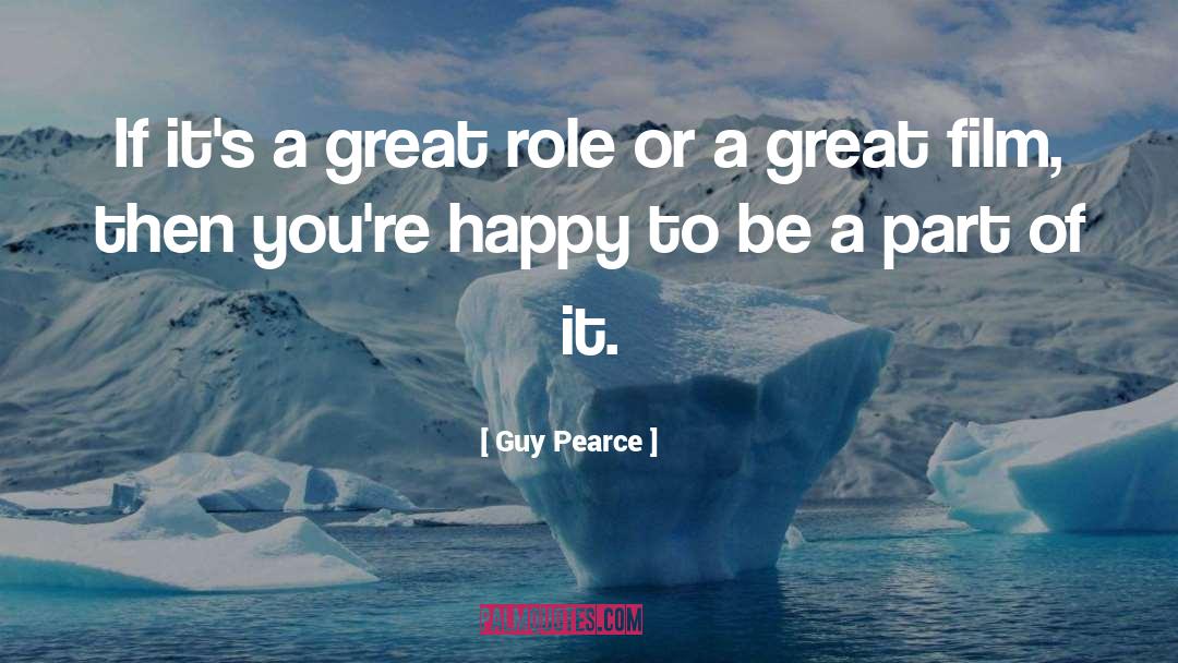 Guy Pearce Quotes: If it's a great role