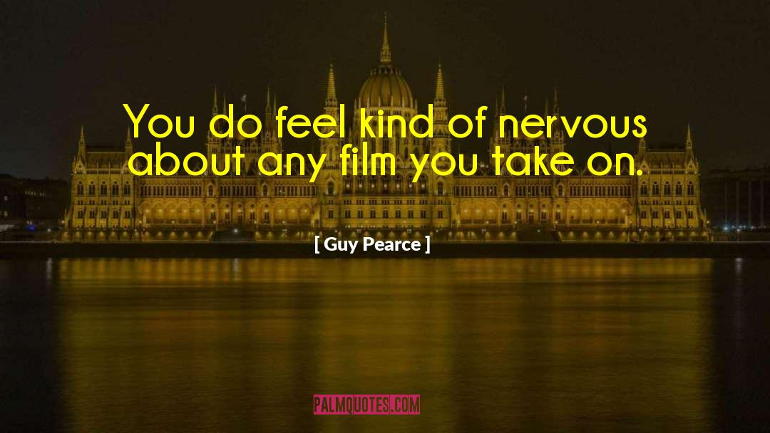 Guy Pearce Quotes: You do feel kind of