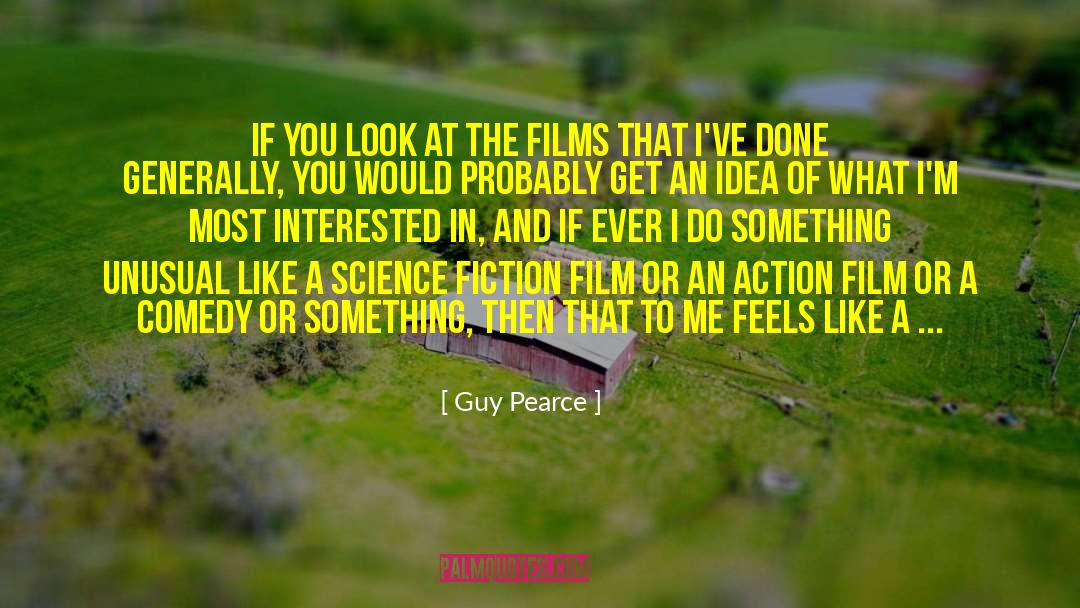Guy Pearce Quotes: If you look at the