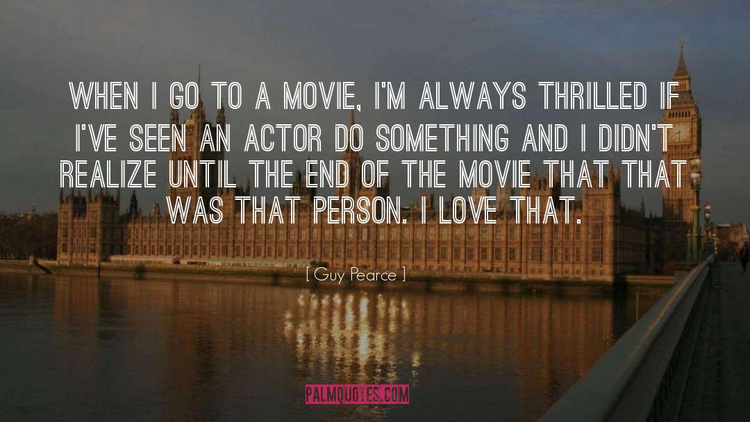 Guy Pearce Quotes: When I go to a