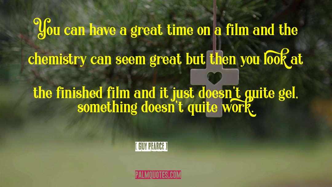 Guy Pearce Quotes: You can have a great
