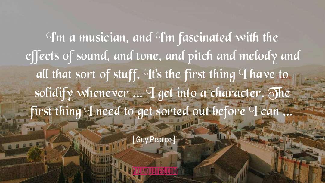 Guy Pearce Quotes: I'm a musician, and I'm