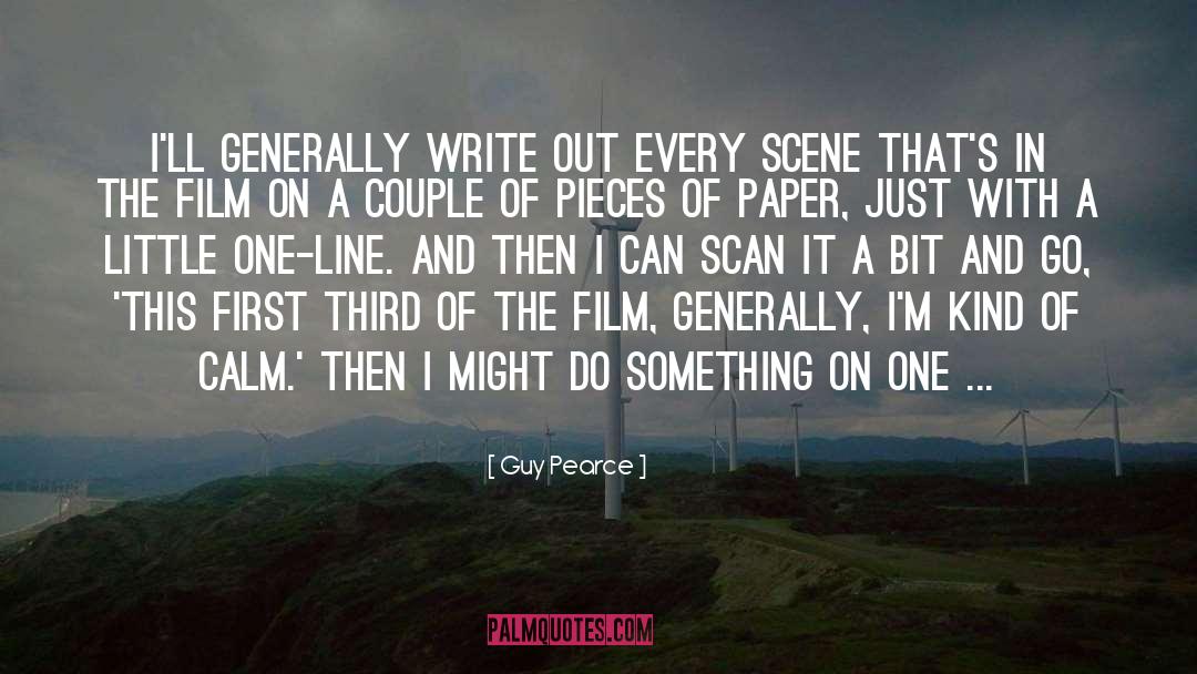 Guy Pearce Quotes: I'll generally write out every