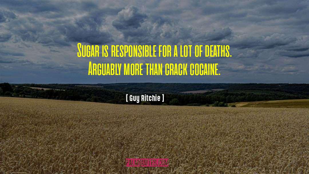 Guy Ritchie Quotes: Sugar is responsible for a