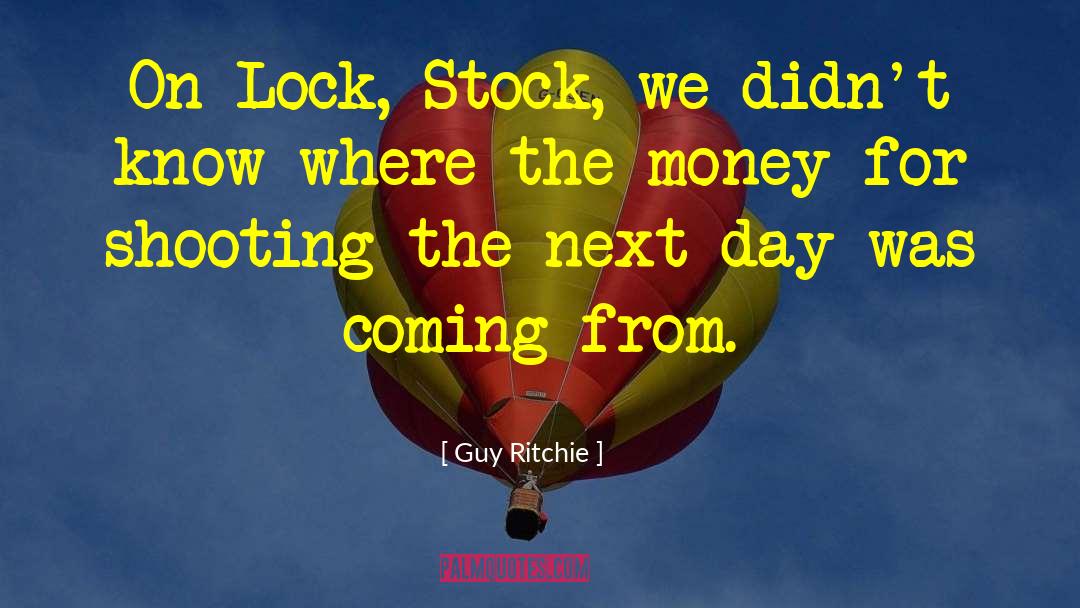 Guy Ritchie Quotes: On Lock, Stock, we didn't