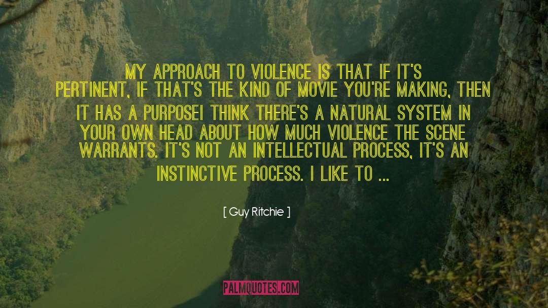 Guy Ritchie Quotes: My approach to violence is