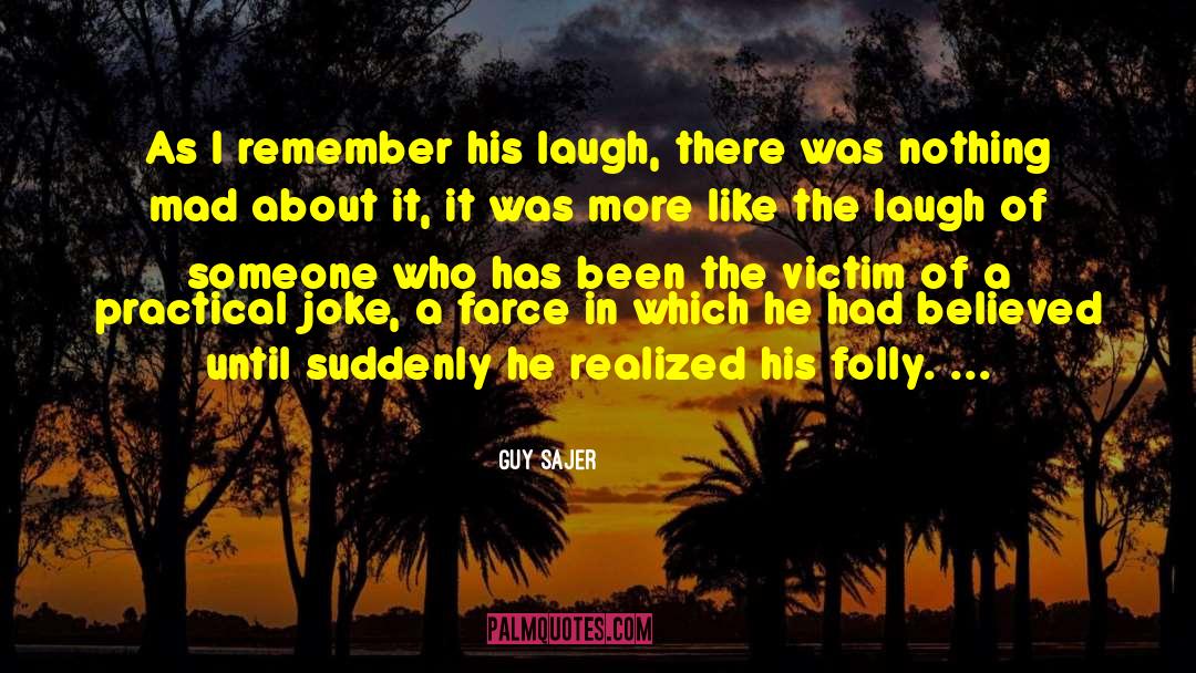 Guy Sajer Quotes: As I remember his laugh,