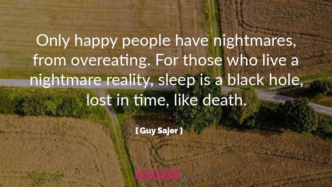 Guy Sajer Quotes: Only happy people have nightmares,