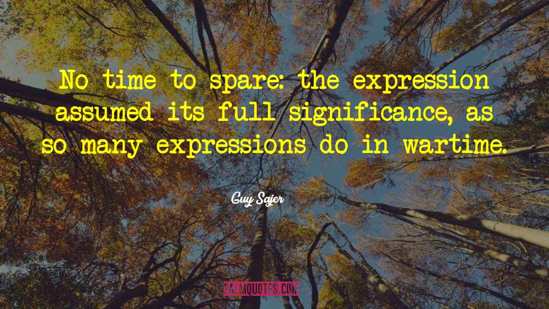 Guy Sajer Quotes: No time to spare: the