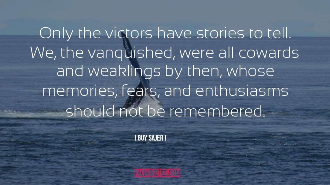 Guy Sajer Quotes: Only the victors have stories