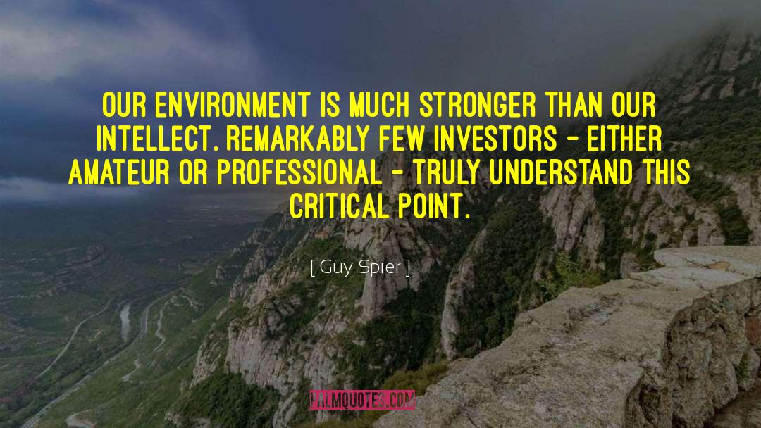 Guy Spier Quotes: our environment is much stronger